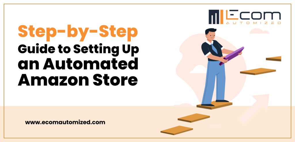 Step-by-Step Guide to Setting Up an Automated Amazon Store