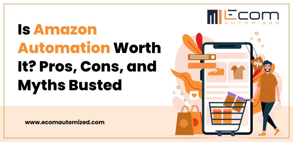 Is Amazon Automation Worth It? Pros, Cons, and Myths Busted
